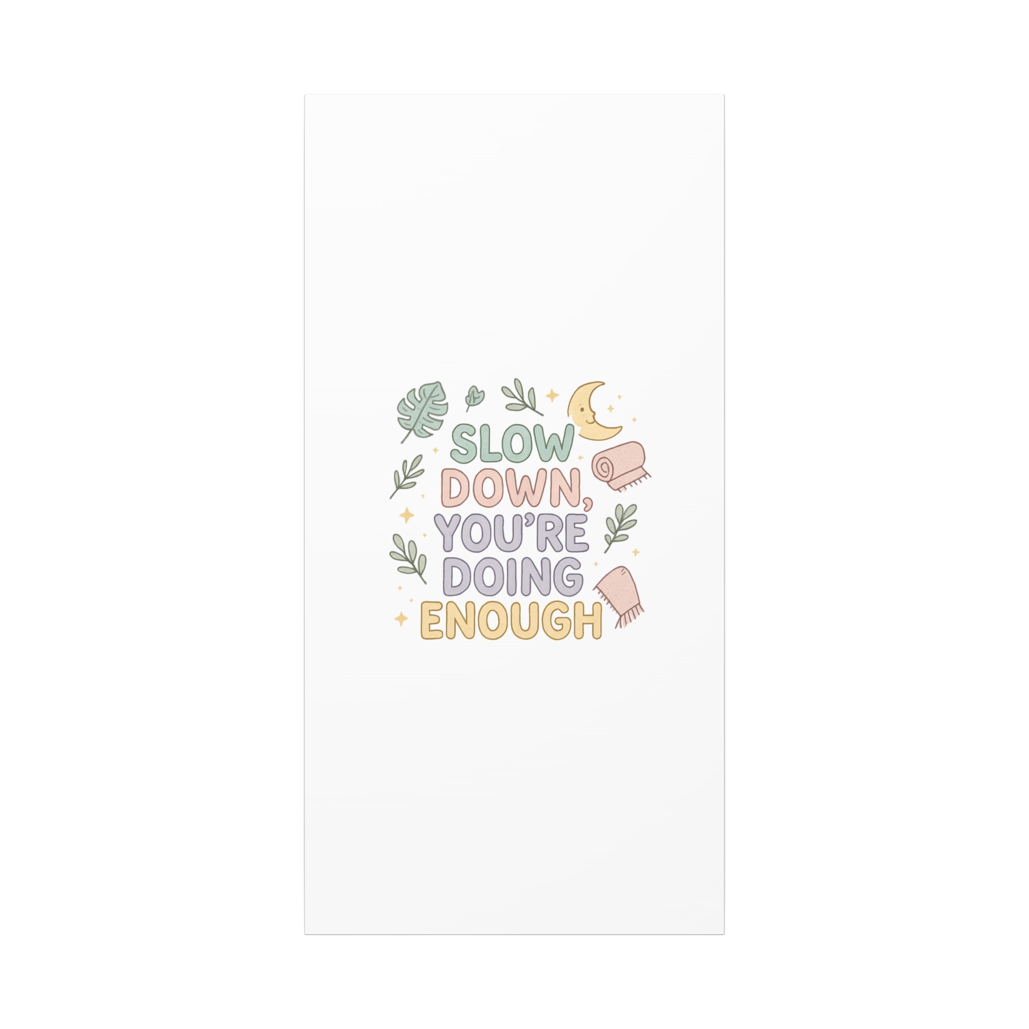 Slow Down You’re Doing Enough Matte Canvas Wall Art | Relaxing Quote Home Decor