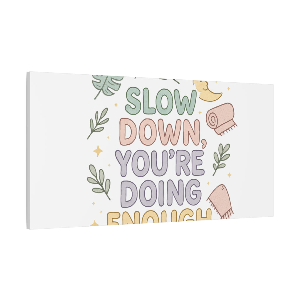 Slow Down You’re Doing Enough Matte Canvas Wall Art | Relaxing Quote Home Decor