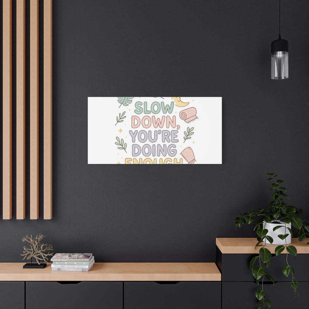 Slow Down You’re Doing Enough Matte Canvas Wall Art | Relaxing Quote Home Decor