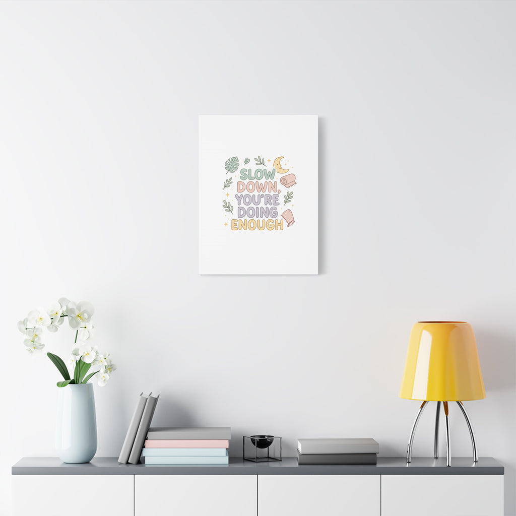Slow Down You’re Doing Enough Matte Canvas Wall Art | Relaxing Quote Home Decor