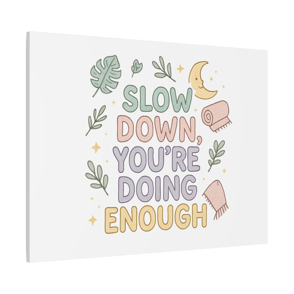 Slow Down You’re Doing Enough Matte Canvas Wall Art | Relaxing Quote Home Decor