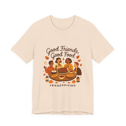 Good Friends Good Food Friendsgiving T-Shirt | Thanksgiving Friends Dinner Tee