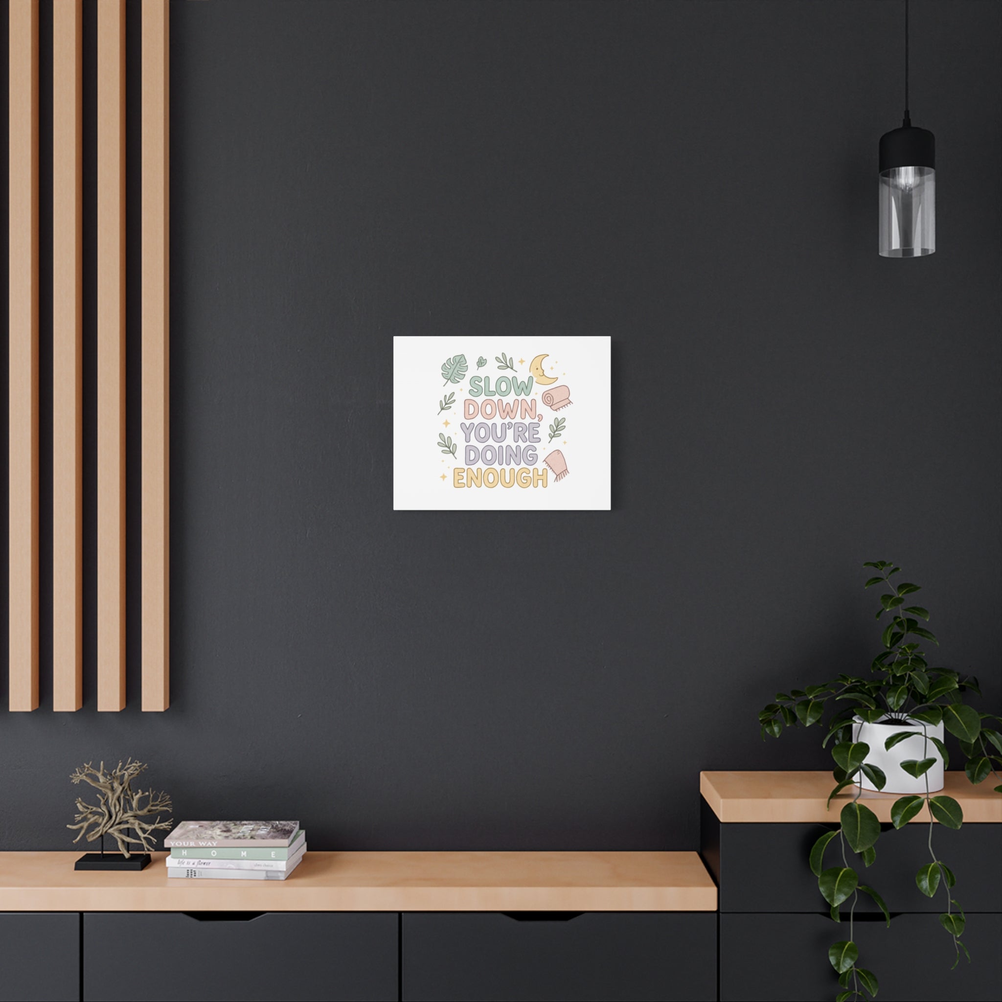 Slow Down You’re Doing Enough Matte Canvas Wall Art | Relaxing Quote Home Decor