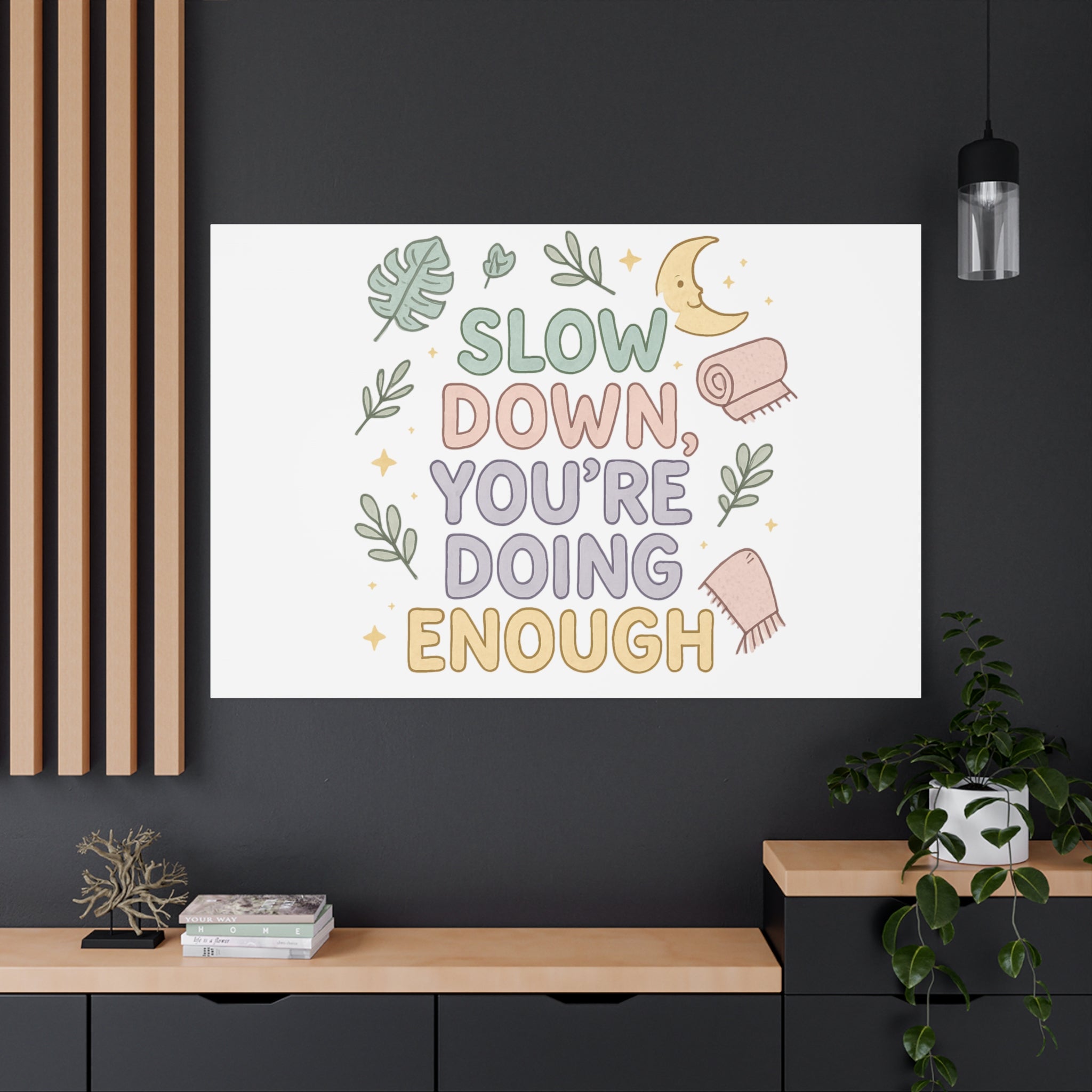 Slow Down You’re Doing Enough Matte Canvas Wall Art | Relaxing Quote Home Decor