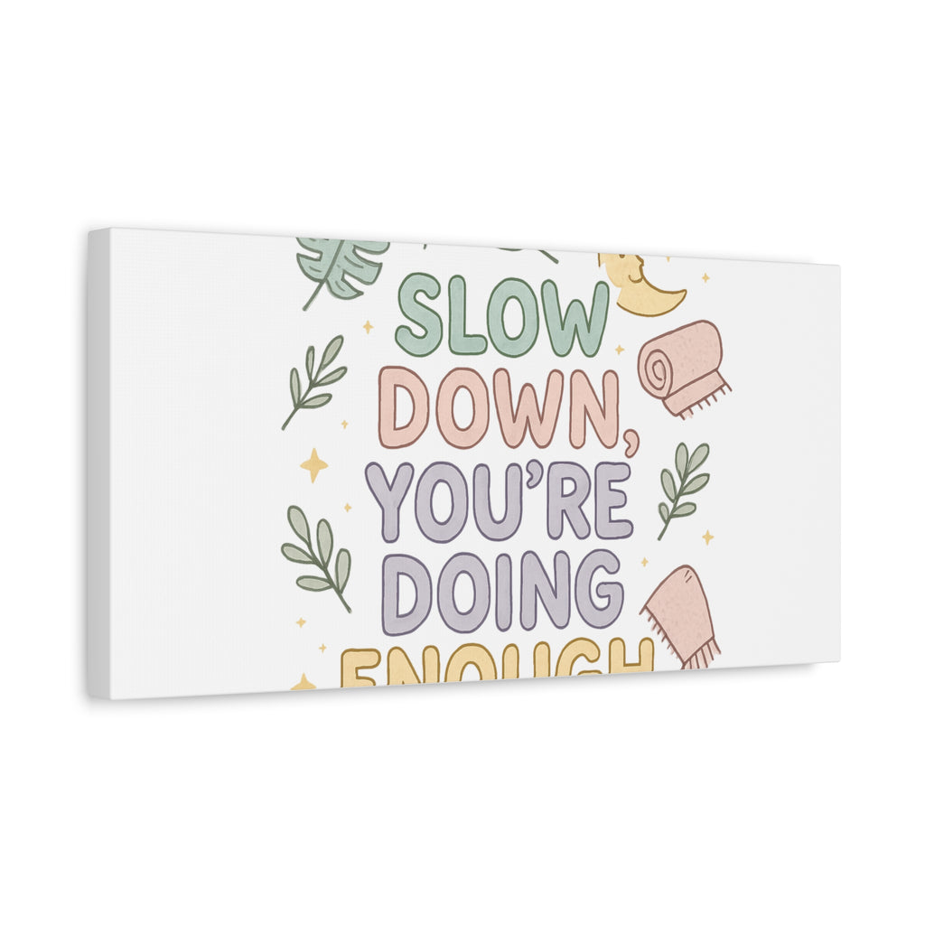 Slow Down You’re Doing Enough Matte Canvas Wall Art | Relaxing Quote Home Decor