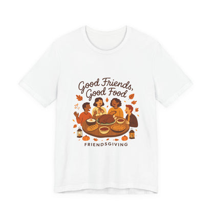Good Friends Good Food Friendsgiving T-Shirt | Thanksgiving Friends Dinner Tee