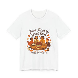 Good Friends Good Food Friendsgiving T-Shirt | Thanksgiving Friends Dinner Tee