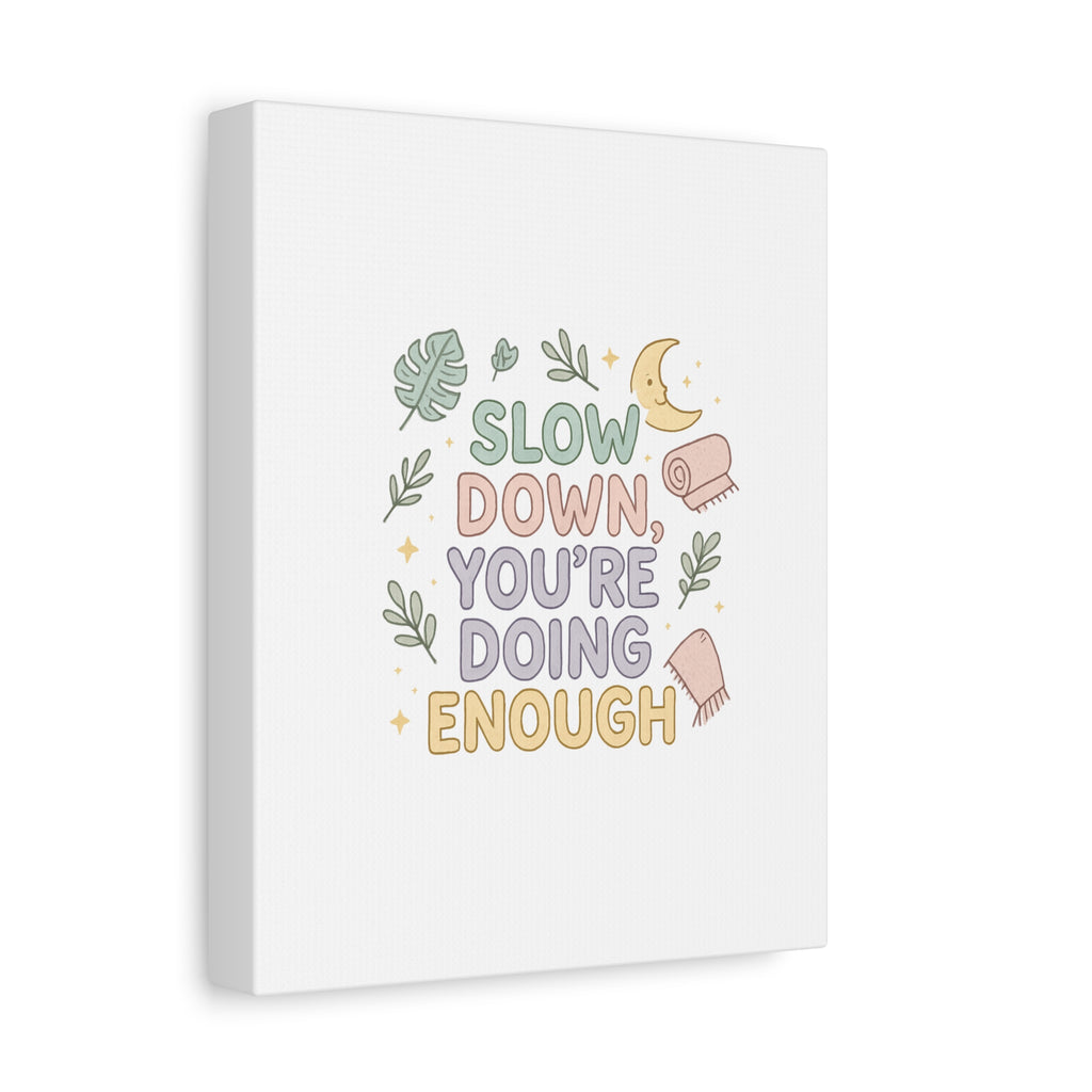 Slow Down You’re Doing Enough Matte Canvas Wall Art | Relaxing Quote Home Decor