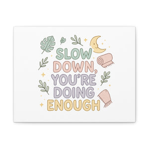 Slow Down You’re Doing Enough Matte Canvas Wall Art | Relaxing Quote Home Decor