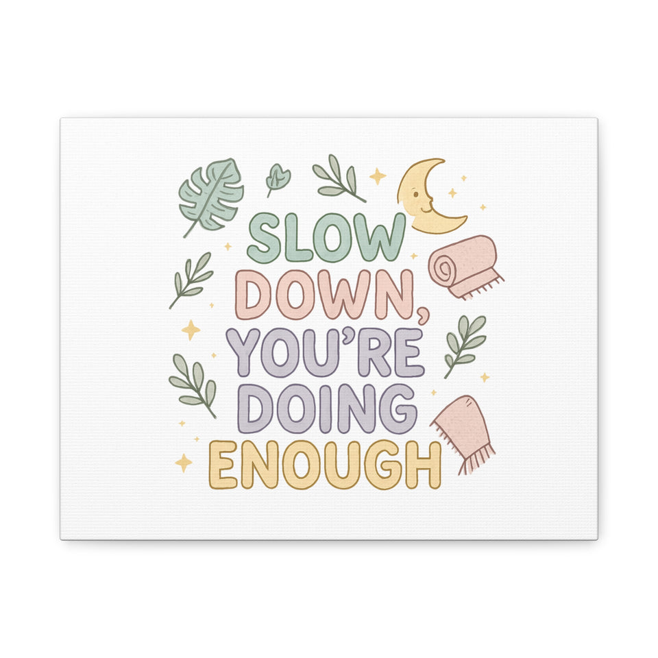Slow Down You’re Doing Enough Matte Canvas Wall Art | Relaxing Quote Home Decor
