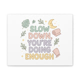 Slow Down You’re Doing Enough Matte Canvas Wall Art | Relaxing Quote Home Decor