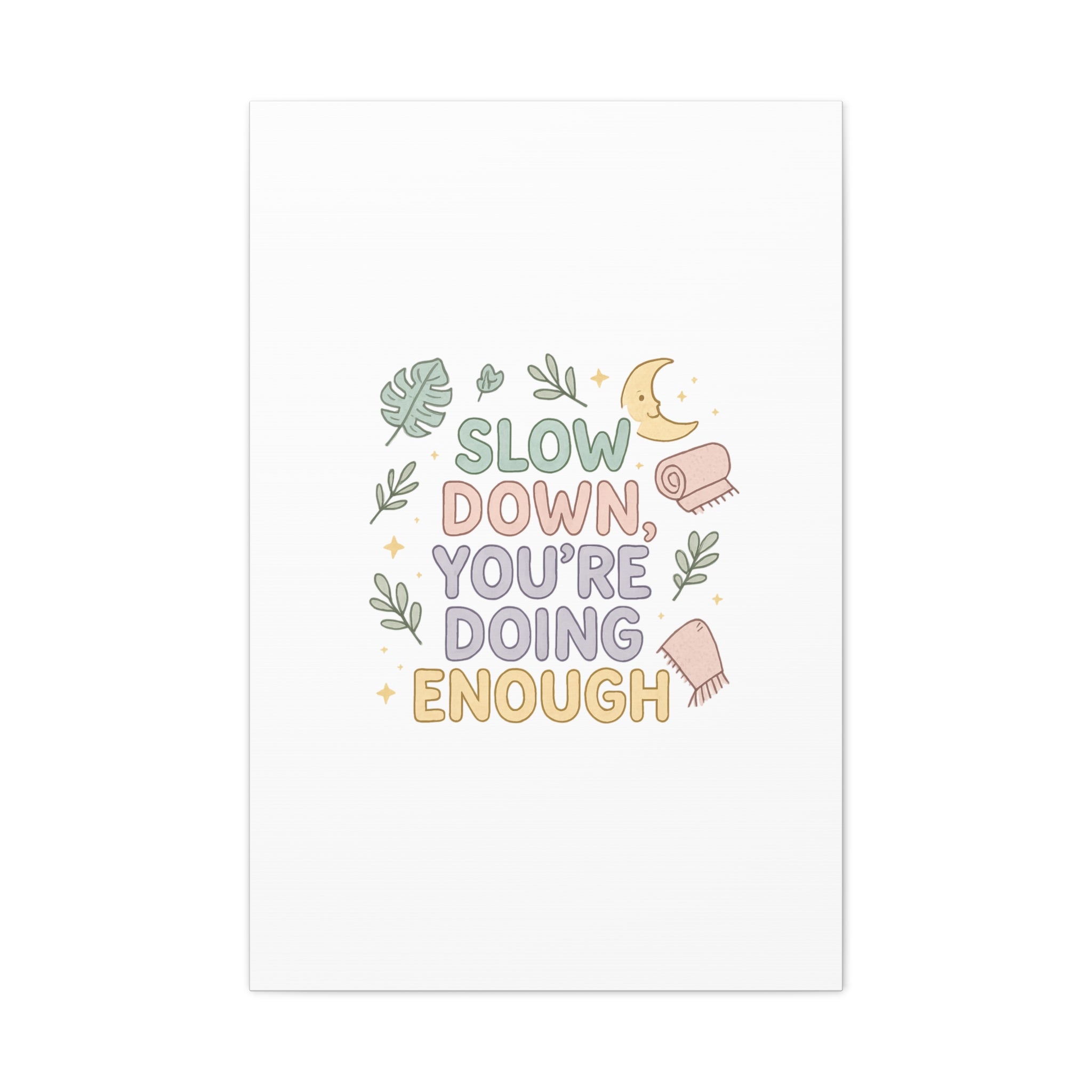 Slow Down You’re Doing Enough Matte Canvas Wall Art | Relaxing Quote Home Decor