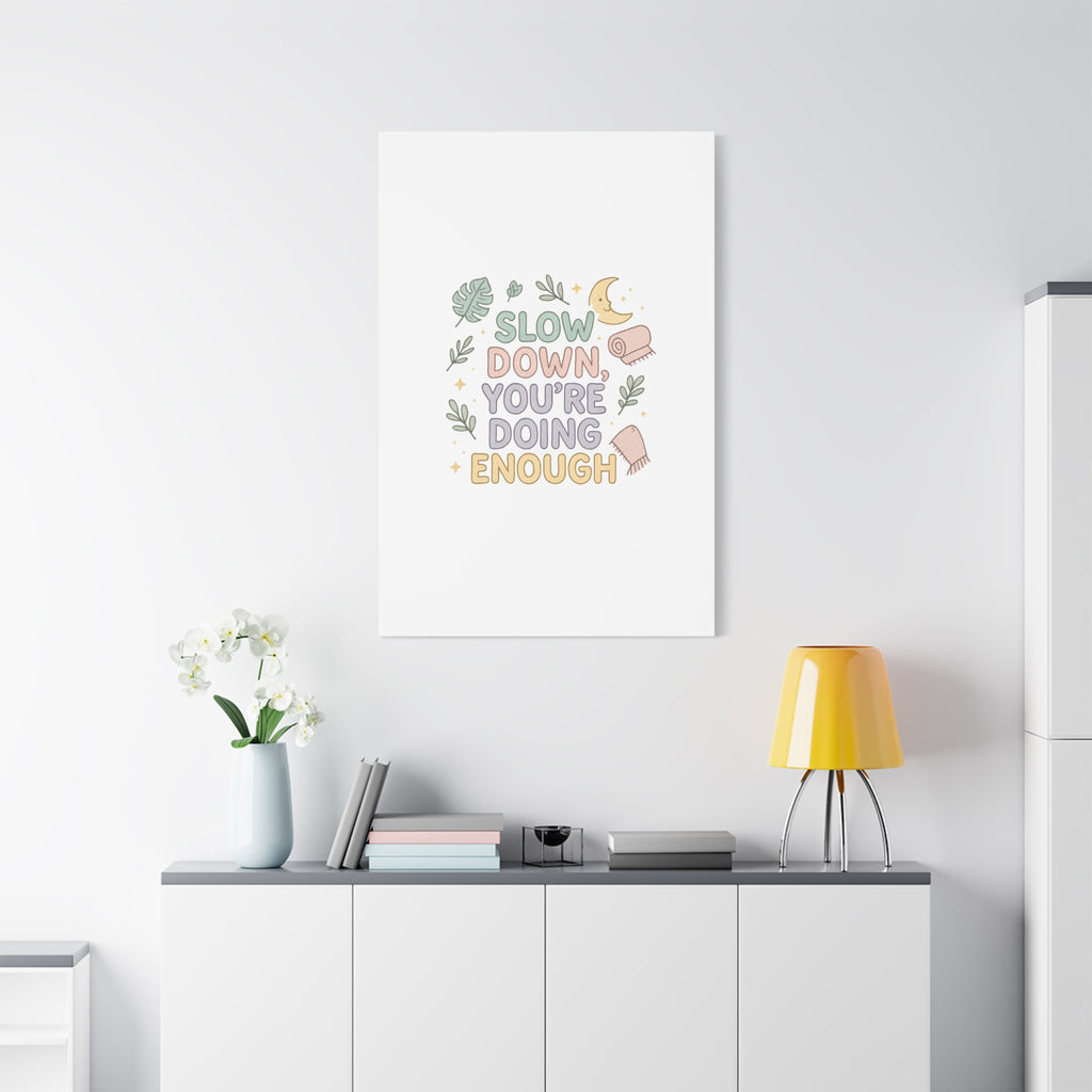 Slow Down You’re Doing Enough Matte Canvas Wall Art | Relaxing Quote Home Decor