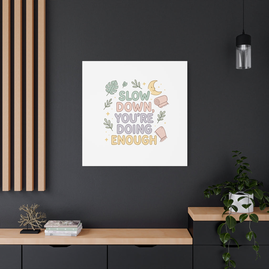 Slow Down You’re Doing Enough Matte Canvas Wall Art | Relaxing Quote Home Decor