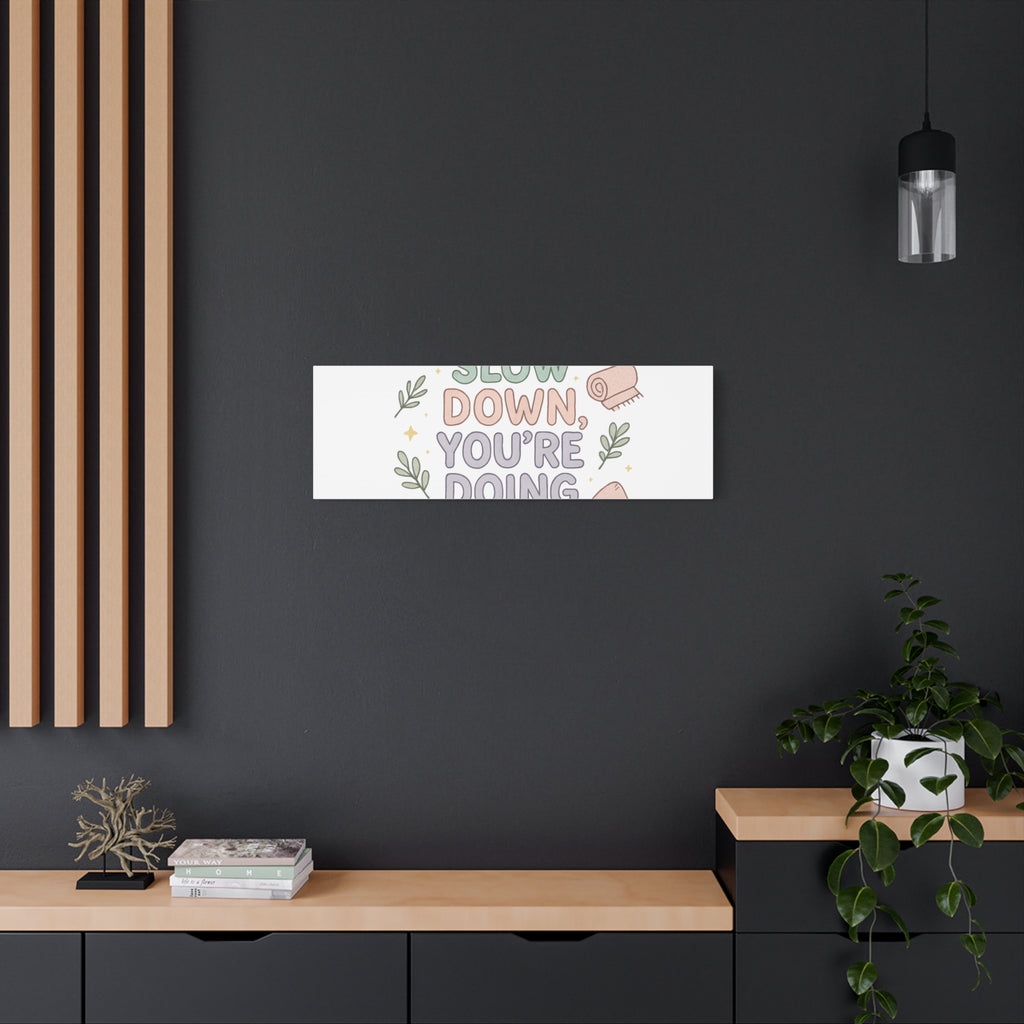 Slow Down You’re Doing Enough Matte Canvas Wall Art | Relaxing Quote Home Decor