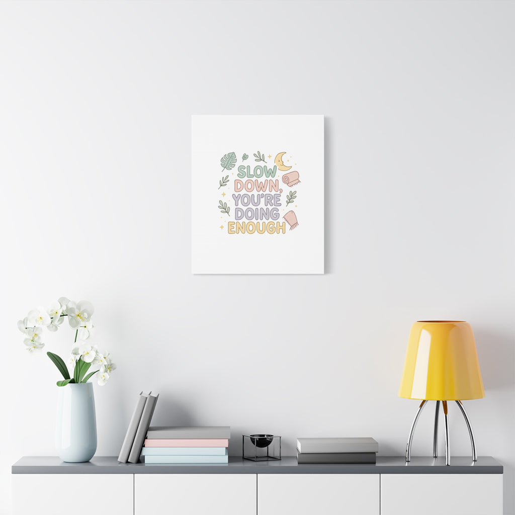 Slow Down You’re Doing Enough Matte Canvas Wall Art | Relaxing Quote Home Decor