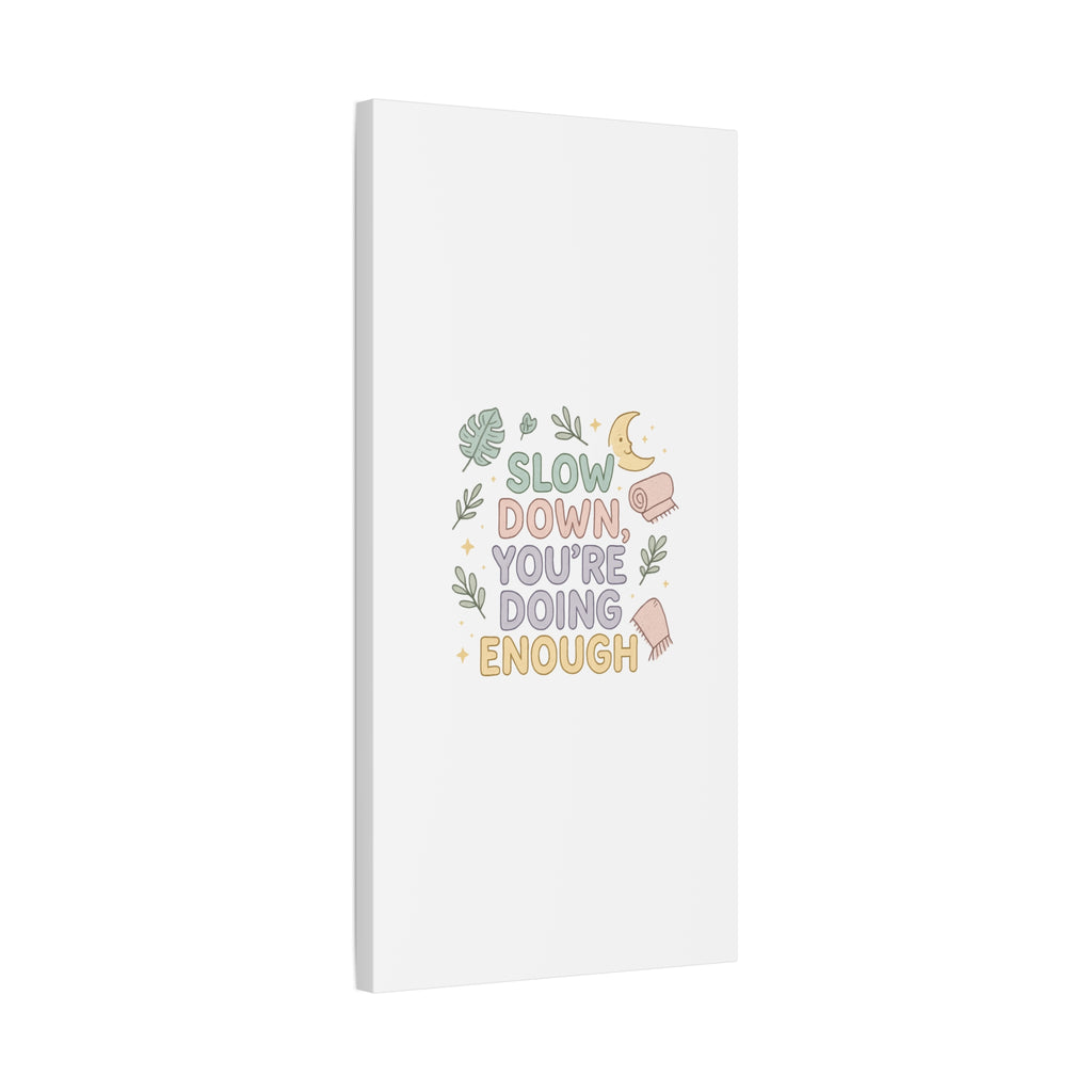 Slow Down You’re Doing Enough Matte Canvas Wall Art | Relaxing Quote Home Decor