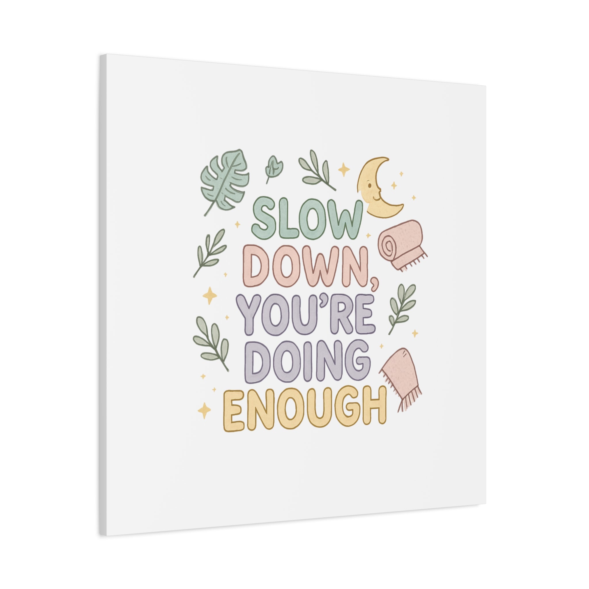 Slow Down You’re Doing Enough Matte Canvas Wall Art | Relaxing Quote Home Decor