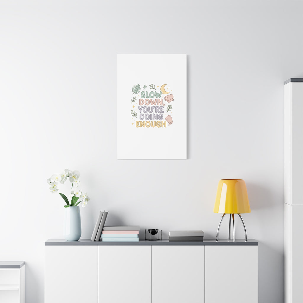 Slow Down You’re Doing Enough Matte Canvas Wall Art | Relaxing Quote Home Decor