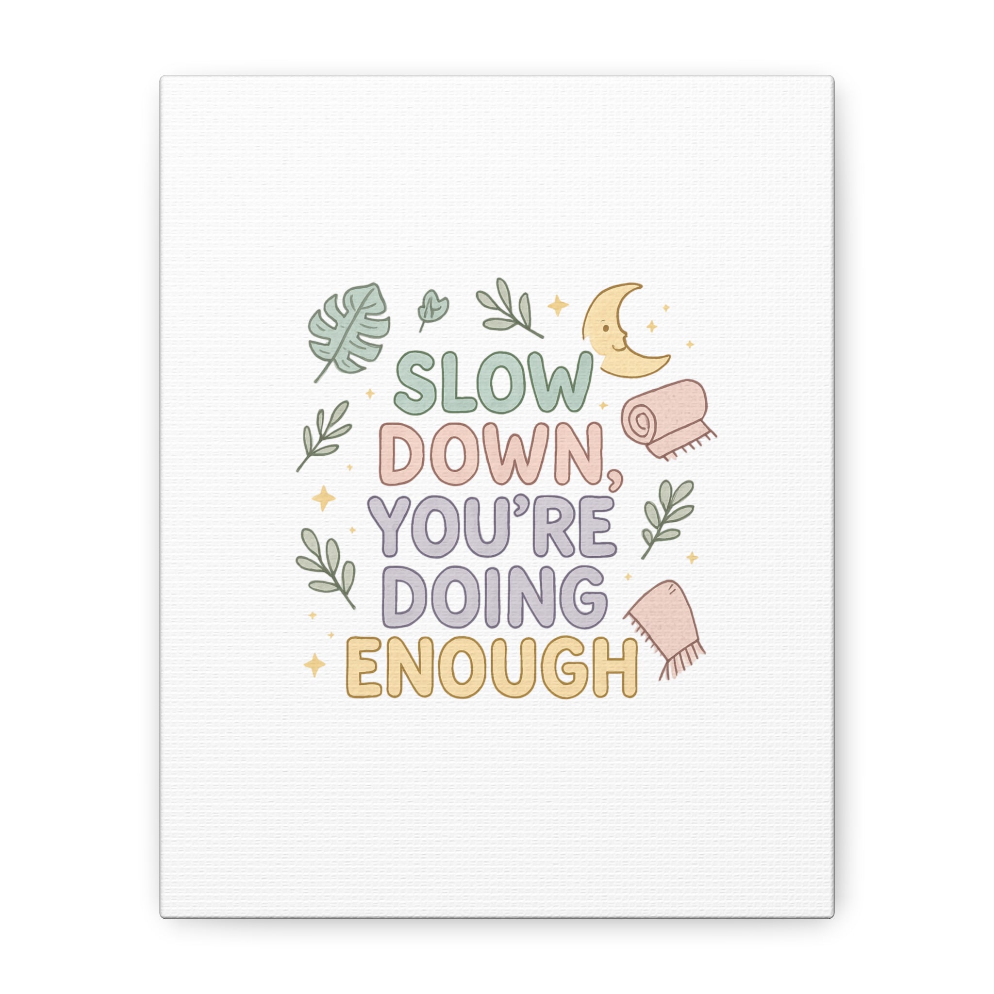 Slow Down You’re Doing Enough Matte Canvas Wall Art | Relaxing Quote Home Decor