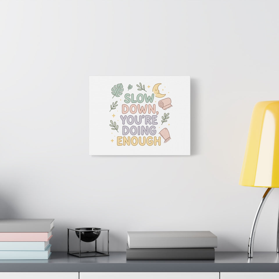 Slow Down You’re Doing Enough Matte Canvas Wall Art | Relaxing Quote Home Decor