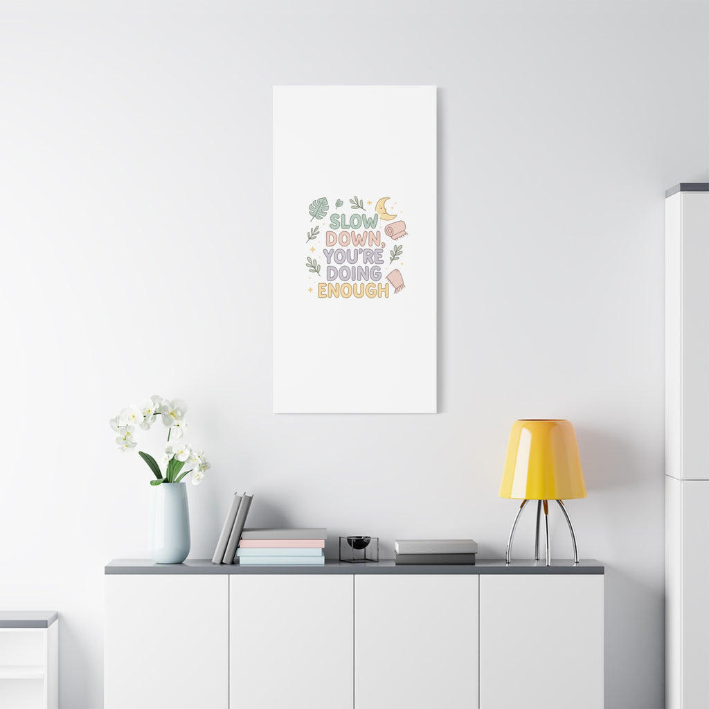 Slow Down You’re Doing Enough Matte Canvas Wall Art | Relaxing Quote Home Decor