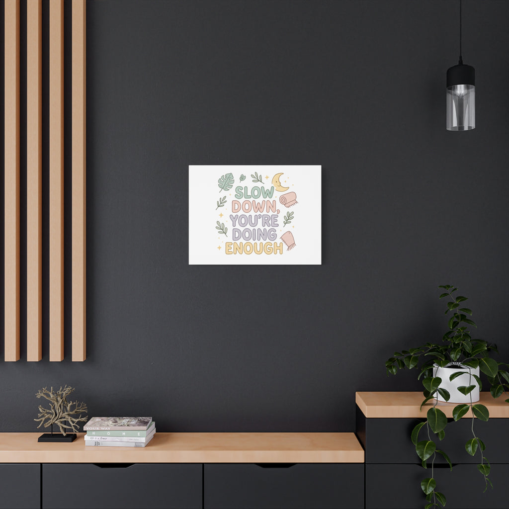 Slow Down You’re Doing Enough Matte Canvas Wall Art | Relaxing Quote Home Decor