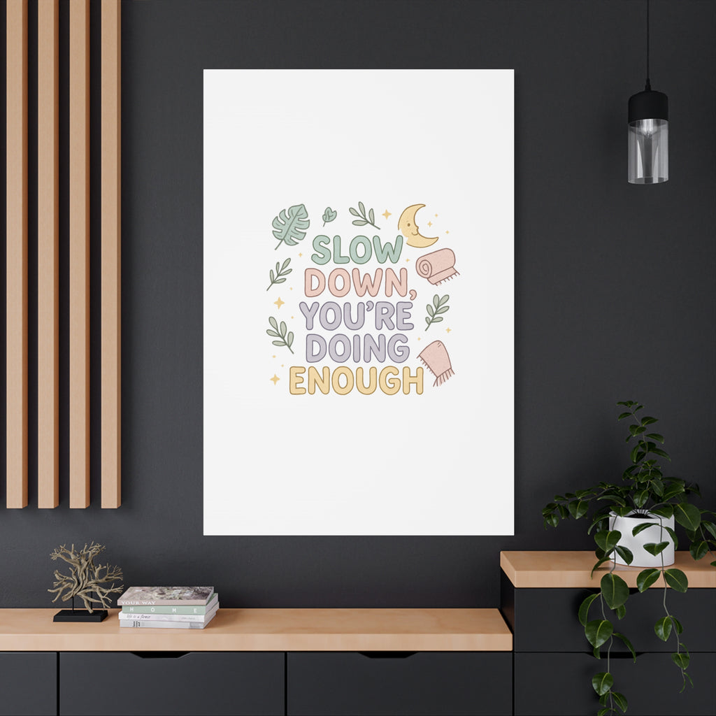 Slow Down You’re Doing Enough Matte Canvas Wall Art | Relaxing Quote Home Decor