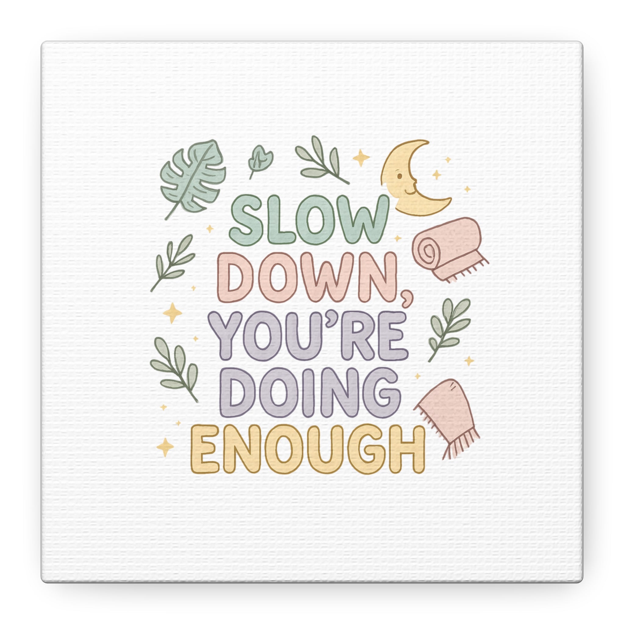 Slow Down You’re Doing Enough Matte Canvas Wall Art | Relaxing Quote Home Decor
