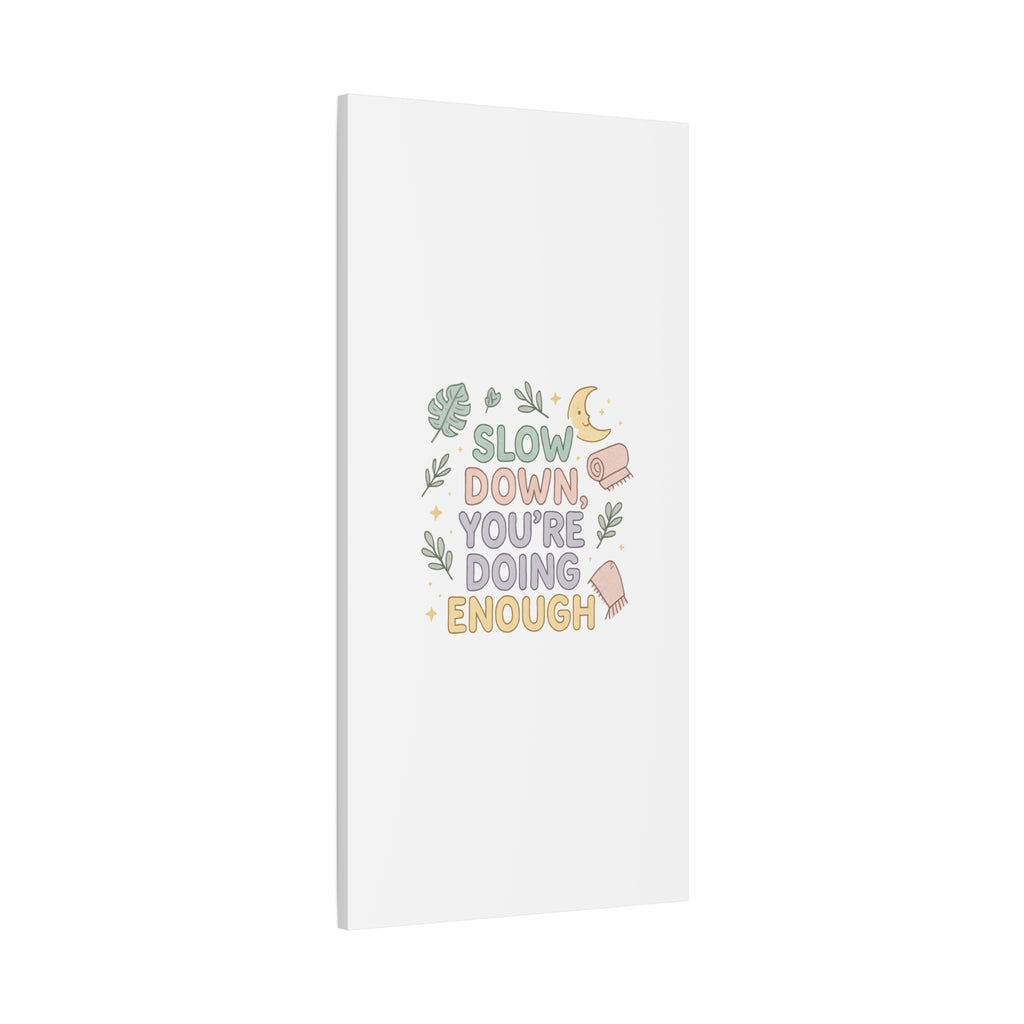 Slow Down You’re Doing Enough Matte Canvas Wall Art | Relaxing Quote Home Decor