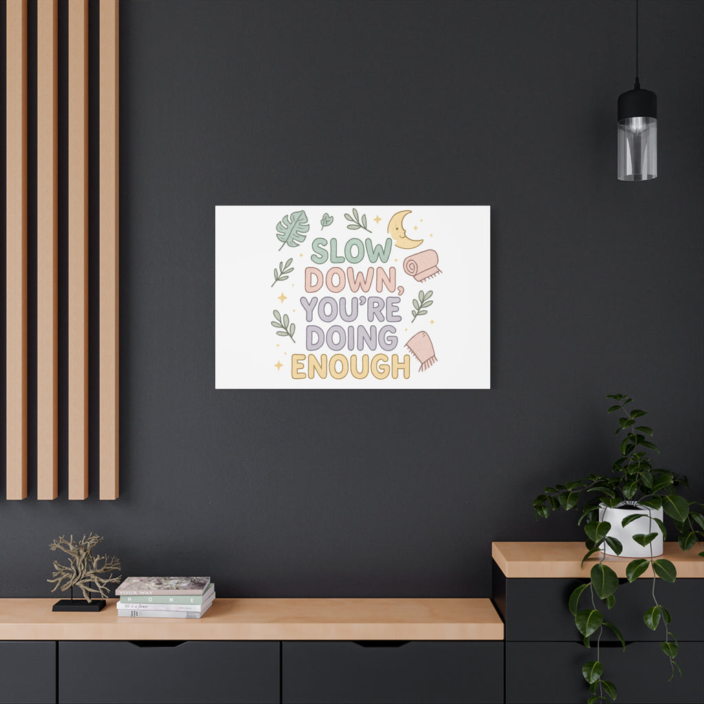 Slow Down You’re Doing Enough Matte Canvas Wall Art | Relaxing Quote Home Decor