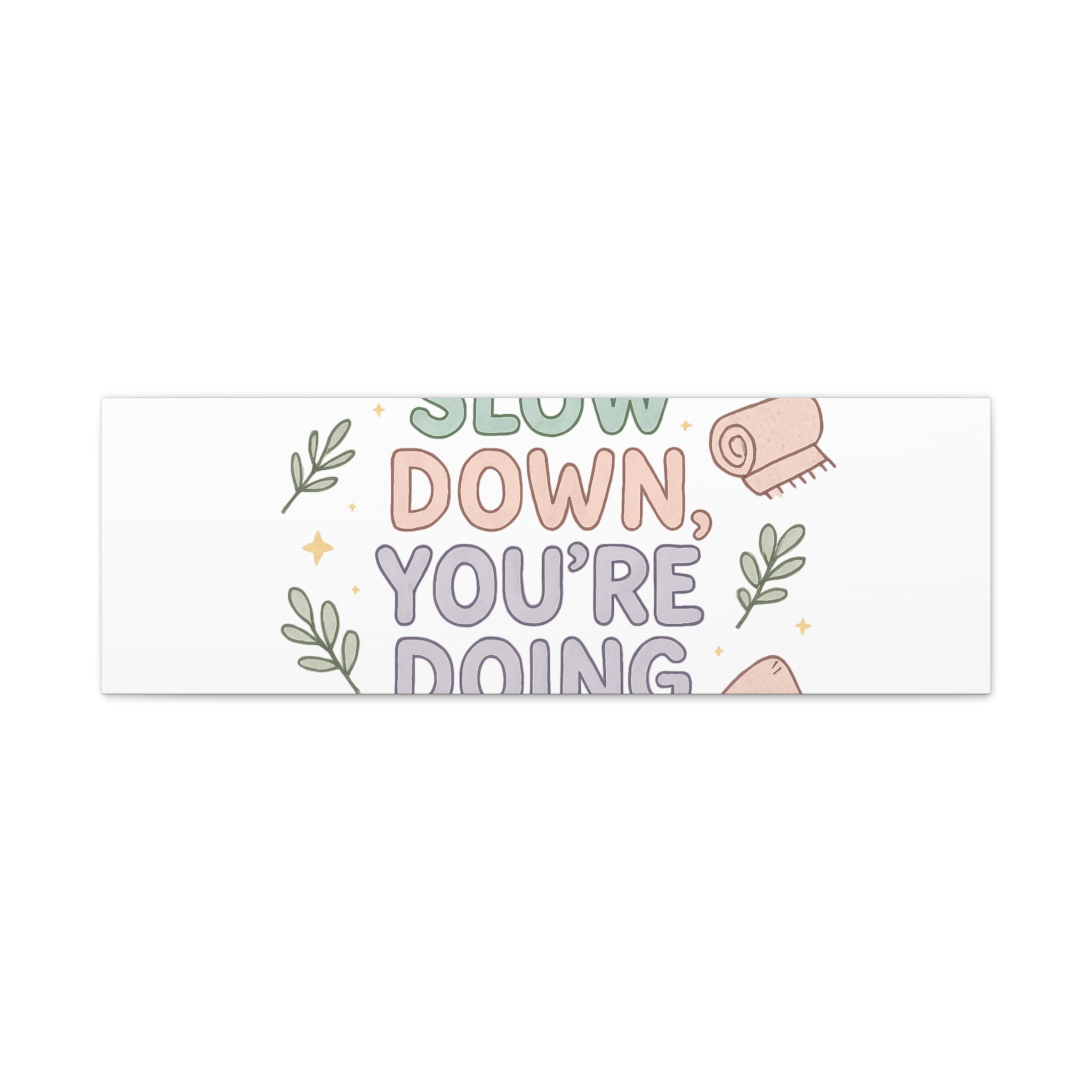 Slow Down You’re Doing Enough Matte Canvas Wall Art | Relaxing Quote Home Decor