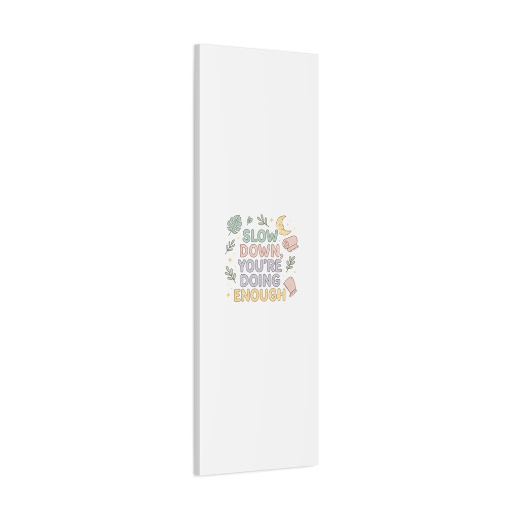 Slow Down You’re Doing Enough Matte Canvas Wall Art | Relaxing Quote Home Decor