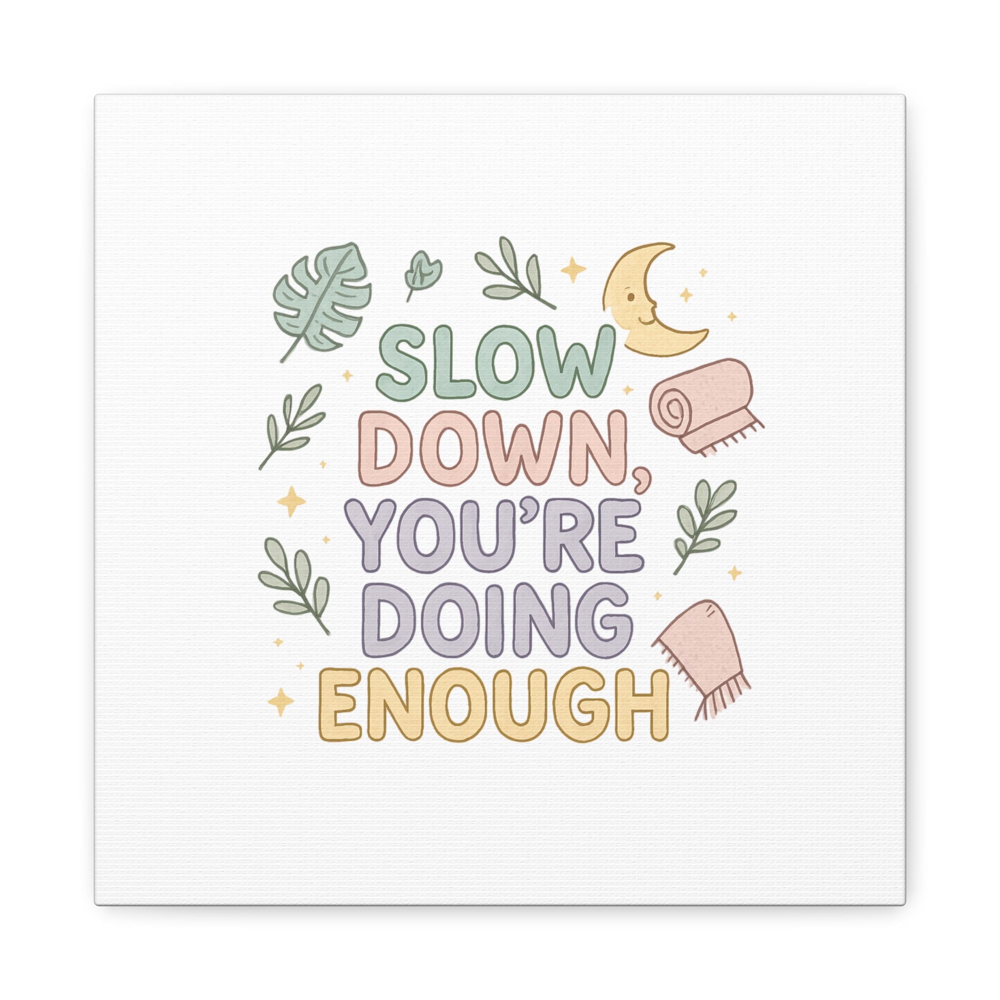 Slow Down You’re Doing Enough Matte Canvas Wall Art | Relaxing Quote Home Decor