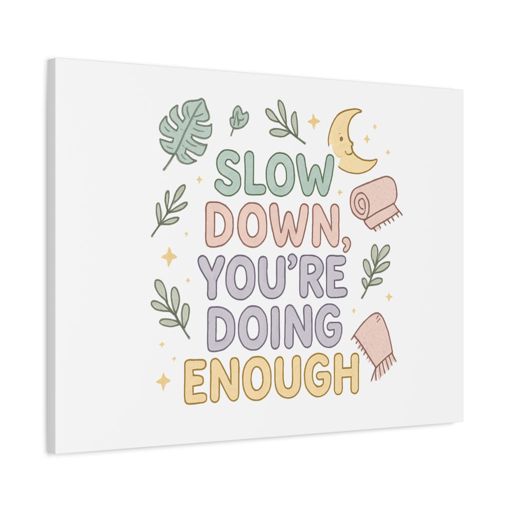 Slow Down You’re Doing Enough Matte Canvas Wall Art | Relaxing Quote Home Decor
