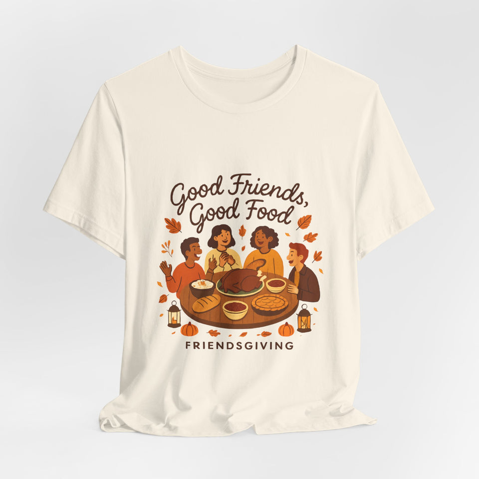 Good Friends Good Food Friendsgiving T-Shirt | Thanksgiving Friends Dinner Tee