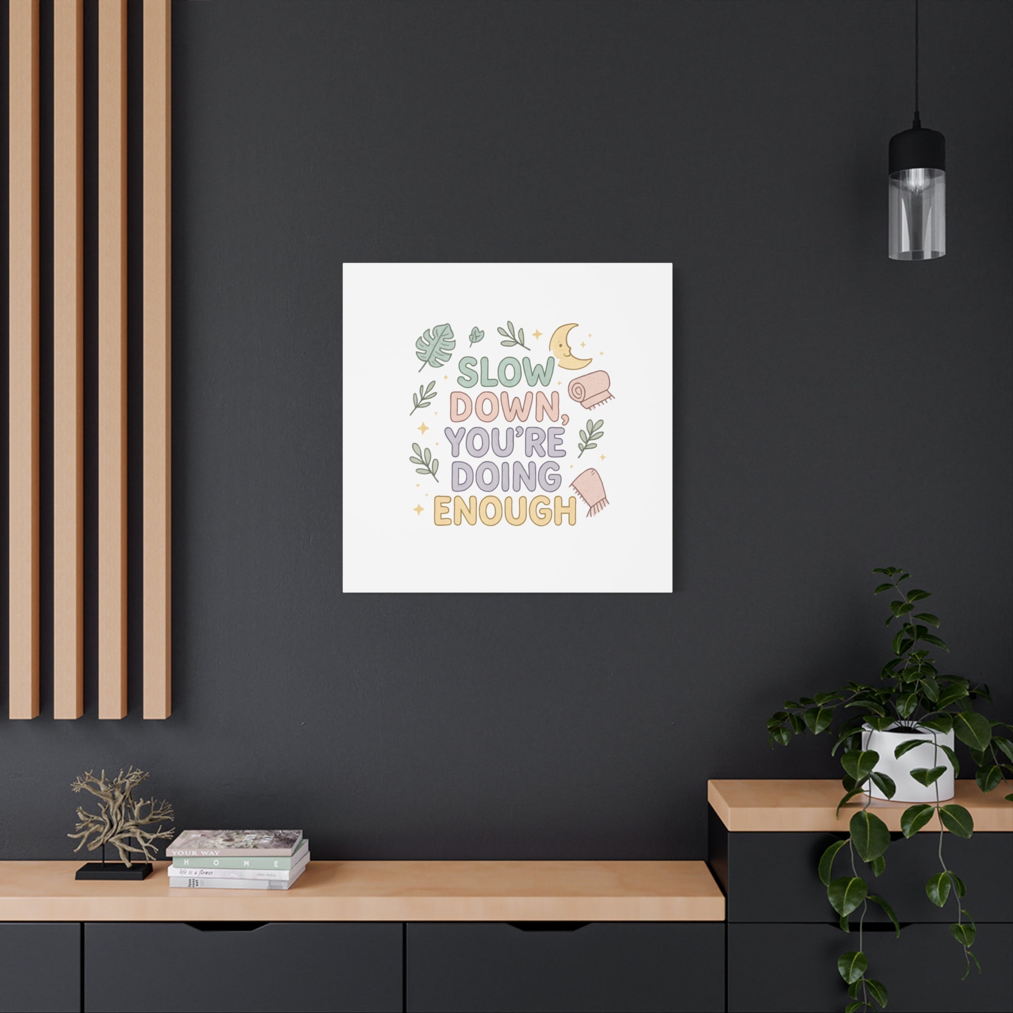 Slow Down You’re Doing Enough Matte Canvas Wall Art | Relaxing Quote Home Decor