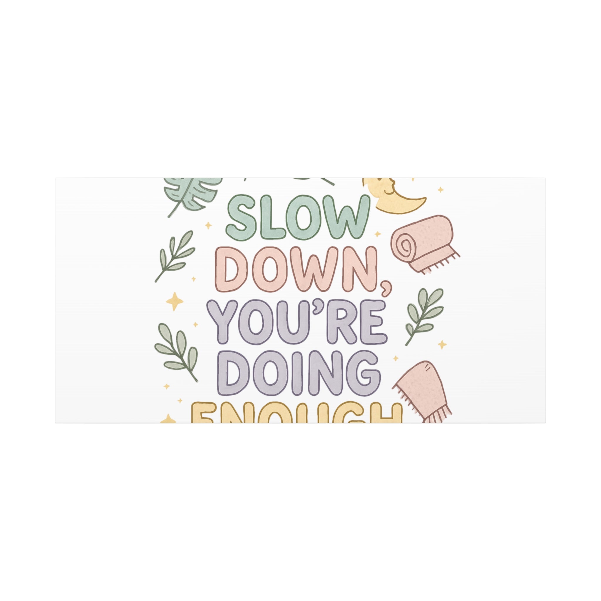 Slow Down You’re Doing Enough Matte Canvas Wall Art | Relaxing Quote Home Decor
