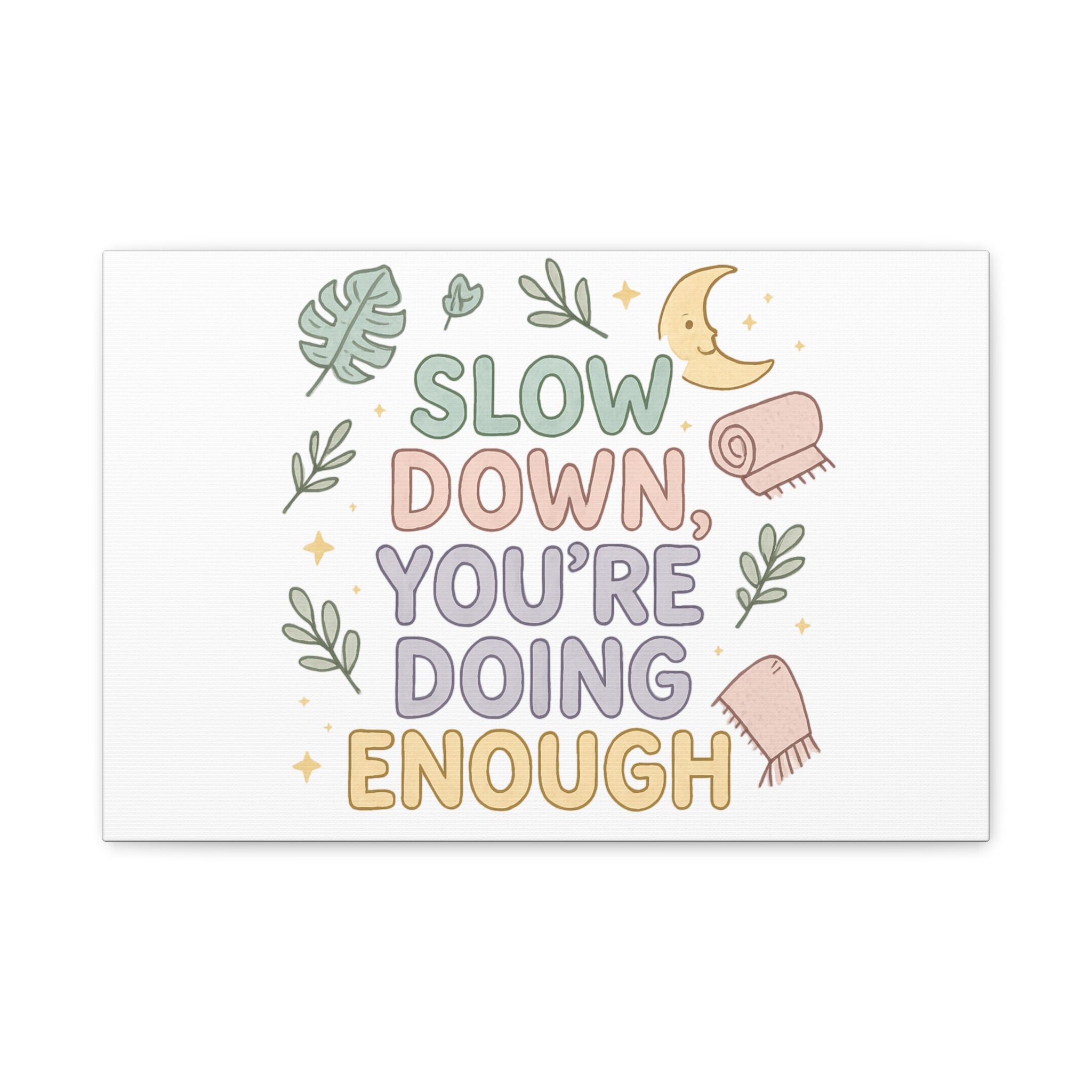 Slow Down You’re Doing Enough Matte Canvas Wall Art | Relaxing Quote Home Decor