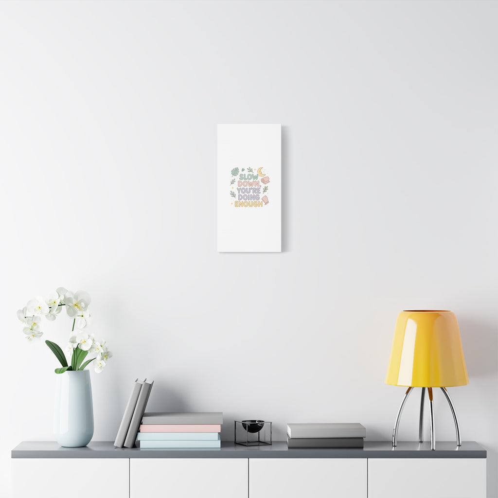 Slow Down You’re Doing Enough Matte Canvas Wall Art | Relaxing Quote Home Decor
