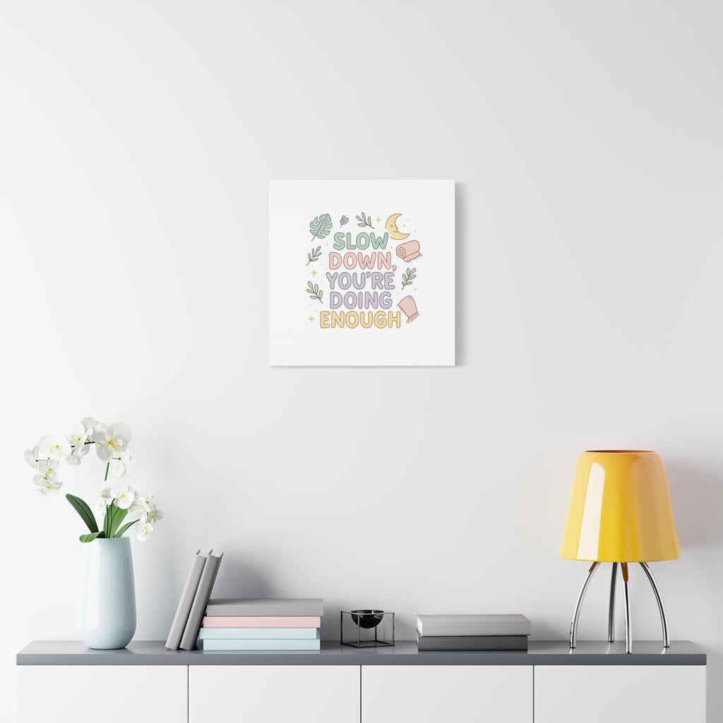 Slow Down You’re Doing Enough Matte Canvas Wall Art | Relaxing Quote Home Decor