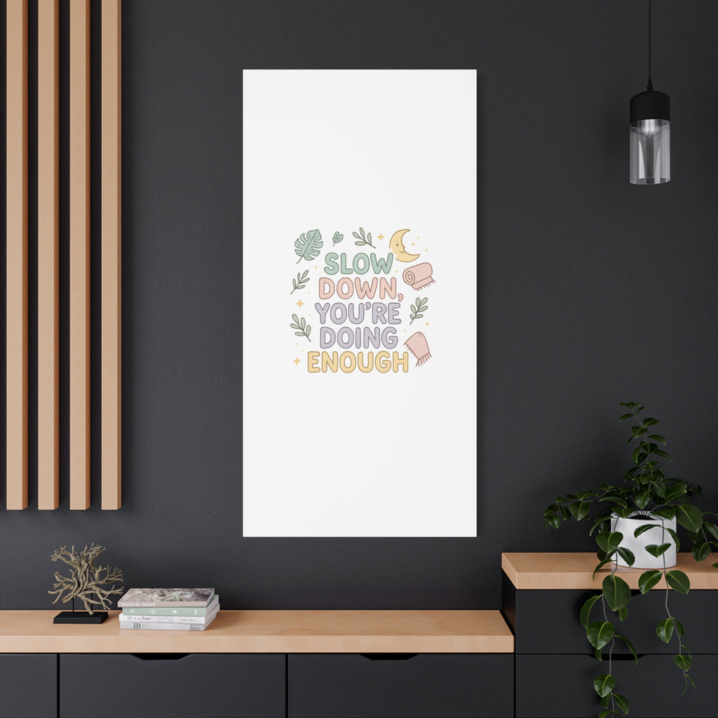 Slow Down You’re Doing Enough Matte Canvas Wall Art | Relaxing Quote Home Decor