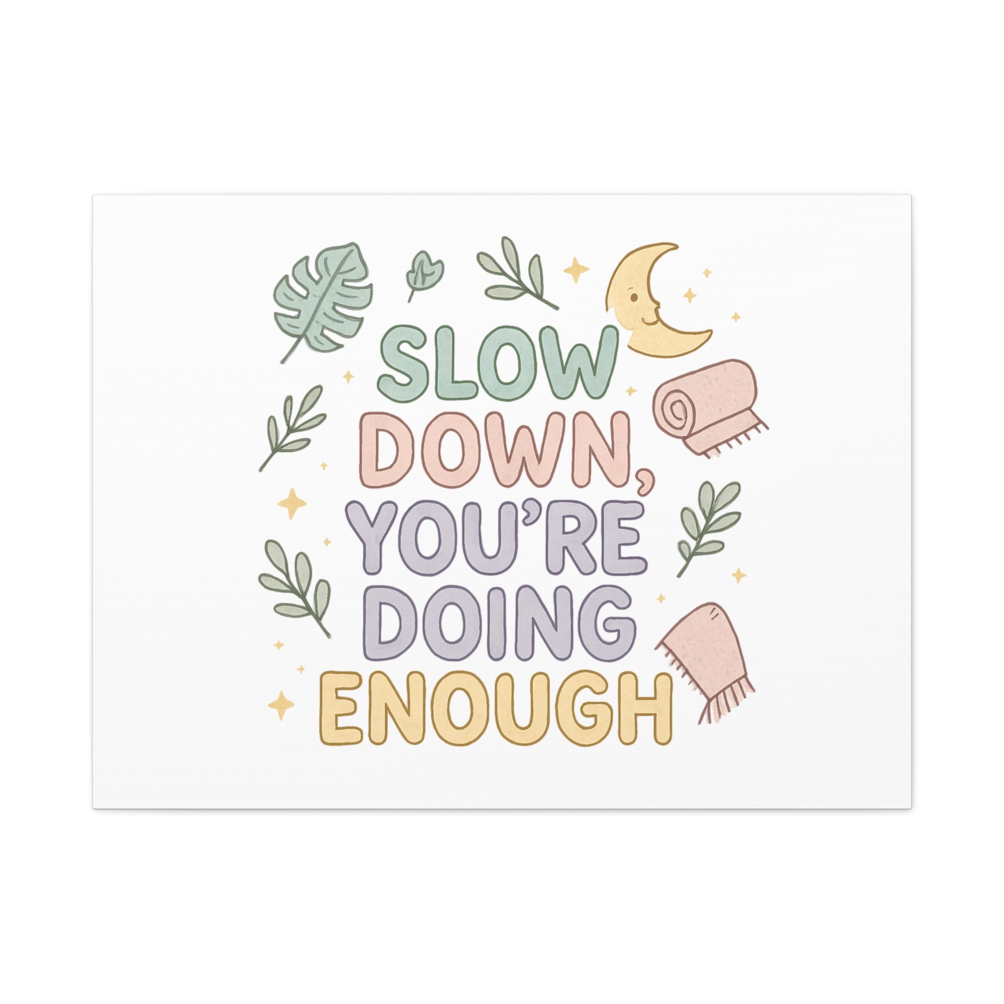 Slow Down You’re Doing Enough Matte Canvas Wall Art | Relaxing Quote Home Decor