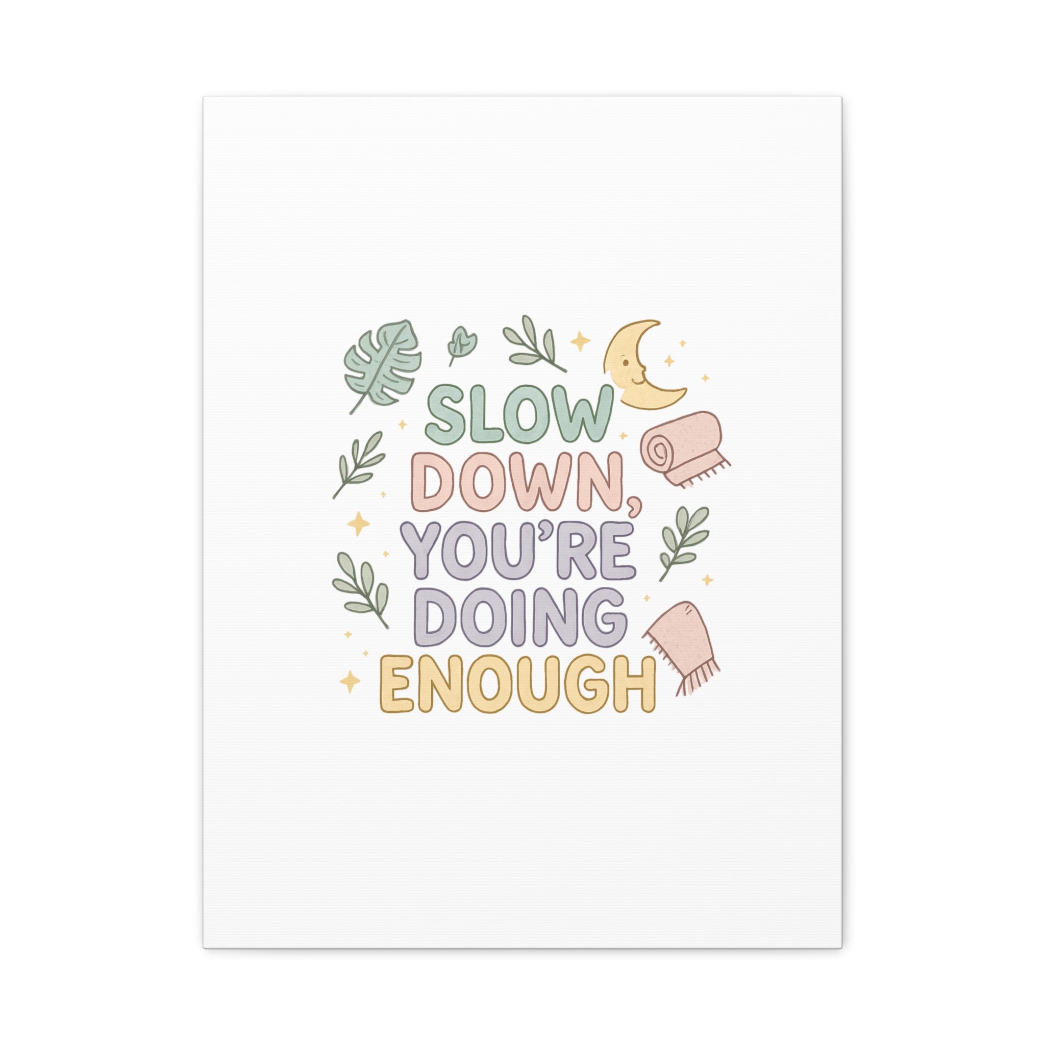 Slow Down You’re Doing Enough Matte Canvas Wall Art | Relaxing Quote Home Decor
