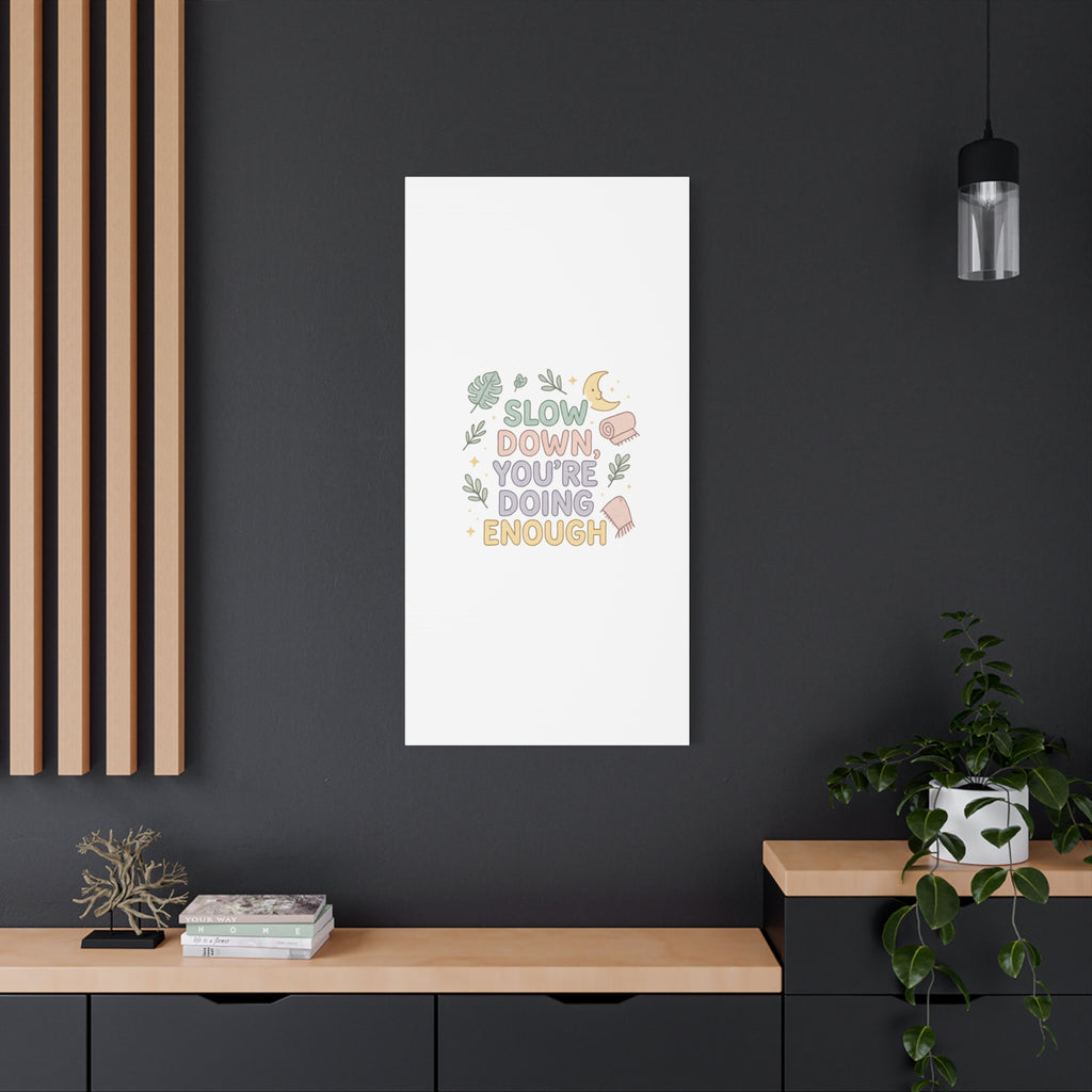 Slow Down You’re Doing Enough Matte Canvas Wall Art | Relaxing Quote Home Decor
