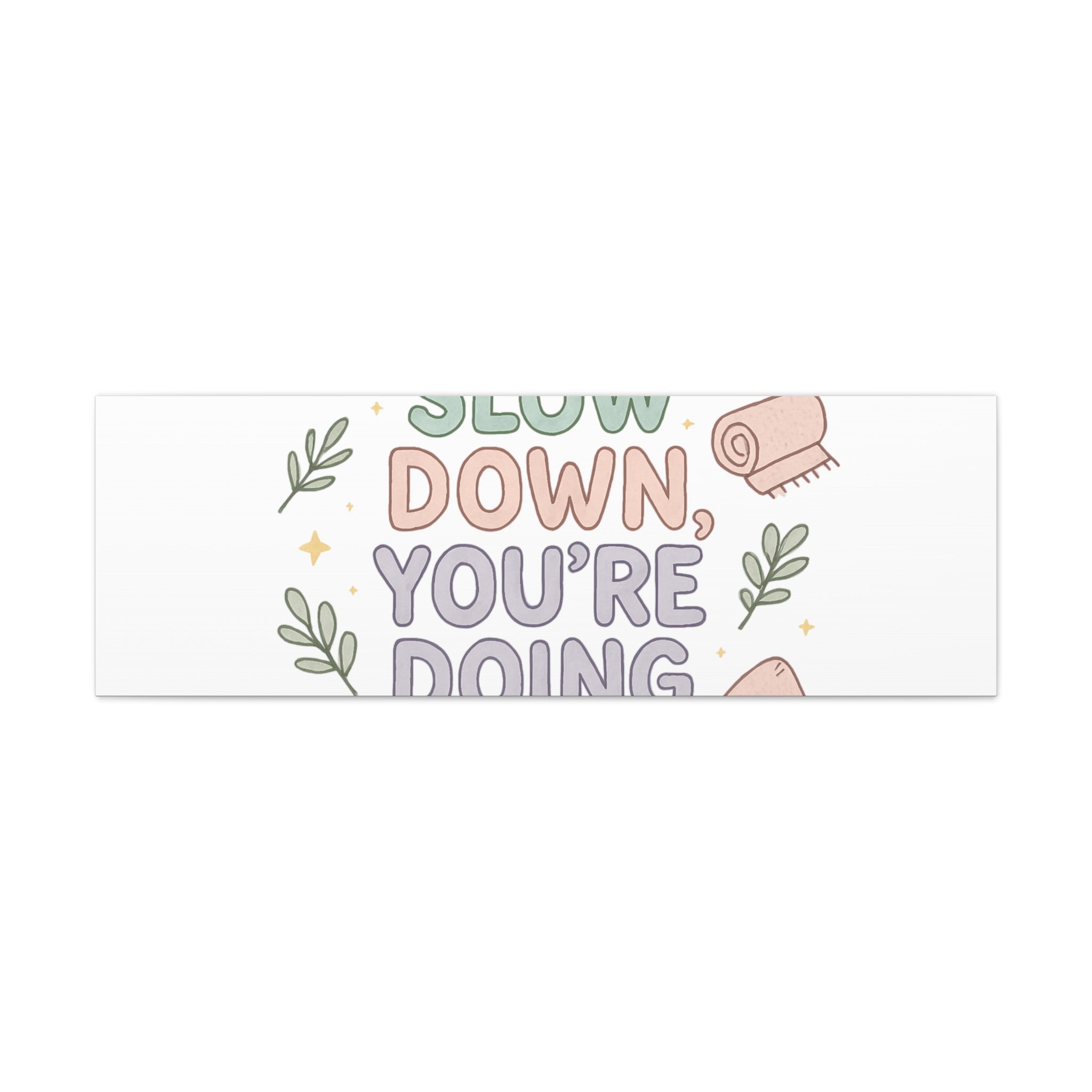 Slow Down You’re Doing Enough Matte Canvas Wall Art | Relaxing Quote Home Decor