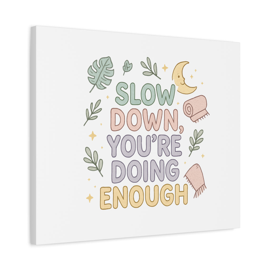Slow Down You’re Doing Enough Matte Canvas Wall Art | Relaxing Quote Home Decor