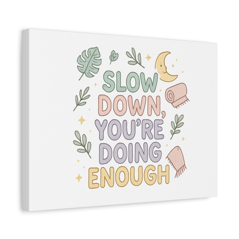 Slow Down You’re Doing Enough Matte Canvas Wall Art | Relaxing Quote Home Decor