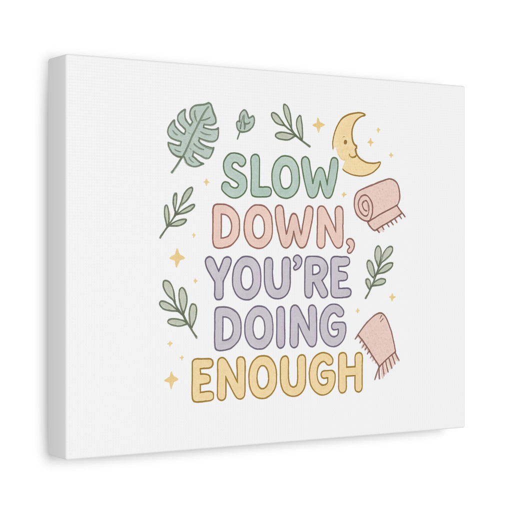 Slow Down You’re Doing Enough Matte Canvas Wall Art | Relaxing Quote Home Decor