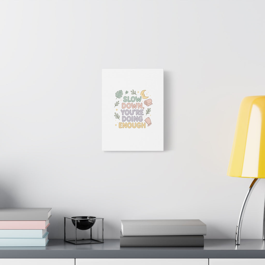 Slow Down You’re Doing Enough Matte Canvas Wall Art | Relaxing Quote Home Decor
